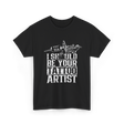 I Should Be Your Tattoo Artist Ink T-Shirt - Black