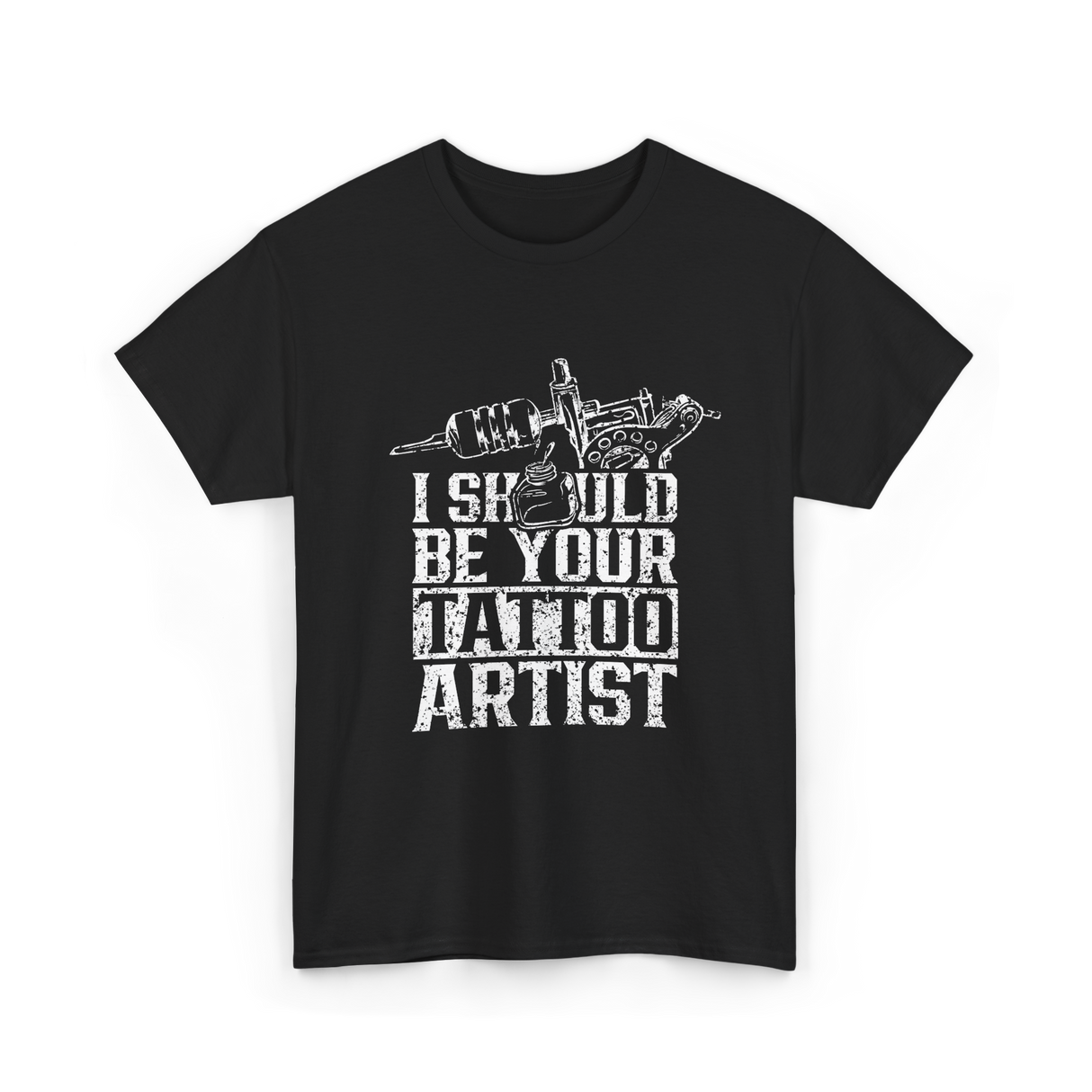 I Should Be Your Tattoo Artist Ink T-Shirt - Black