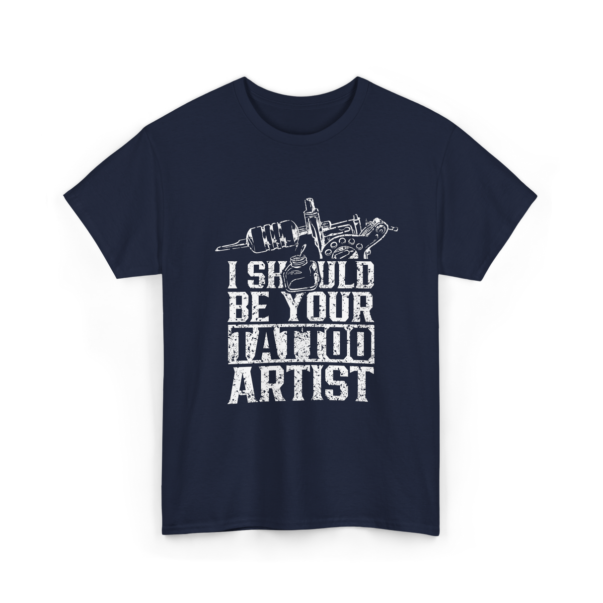 I Should Be Your Tattoo Artist Ink T-Shirt - Navy