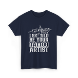 I Should Be Your Tattoo Artist Ink T-Shirt - Navy