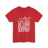 I Should Be Your Tattoo Artist Ink T-Shirt - Red