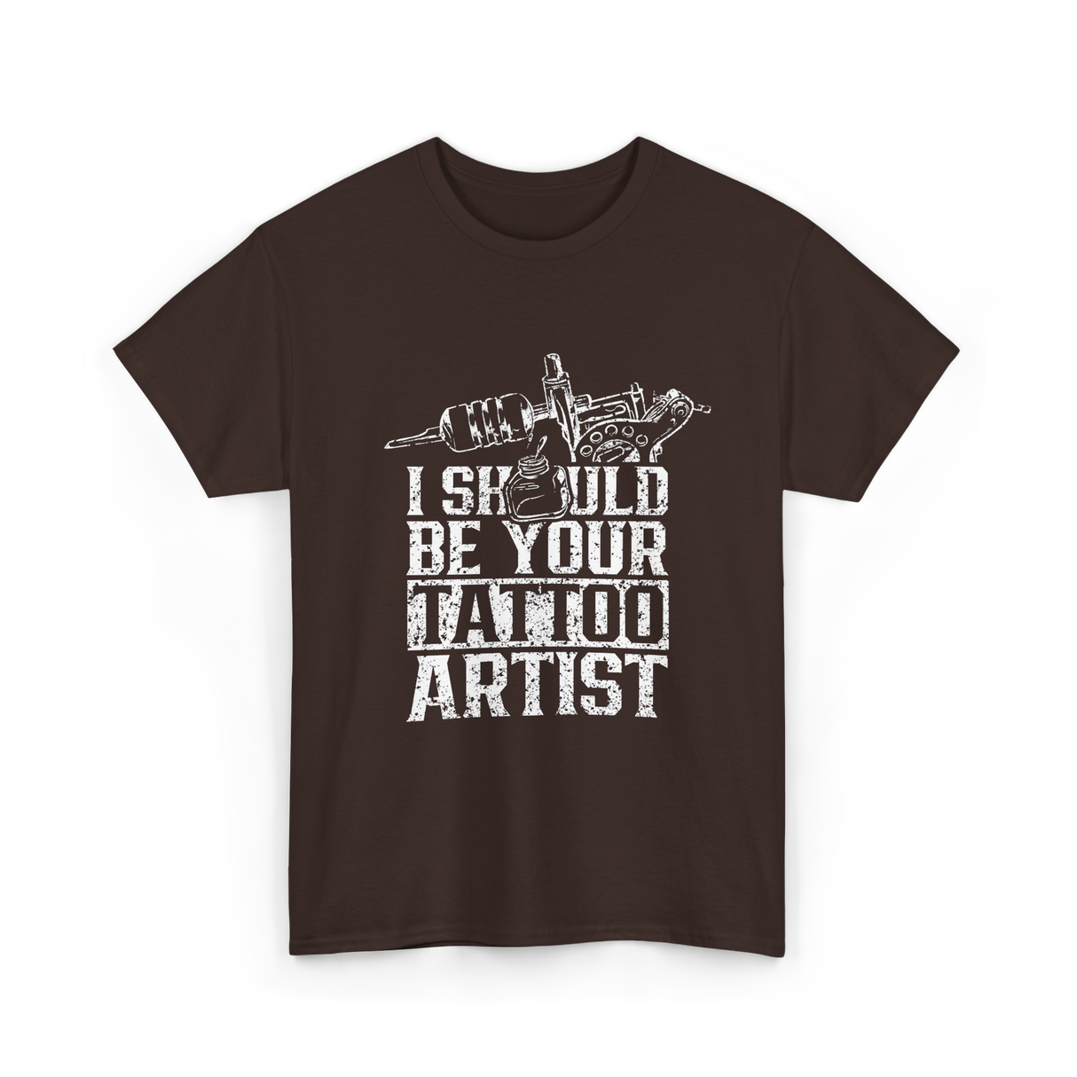 I Should Be Your Tattoo Artist Ink T-Shirt - Dark Chocolate