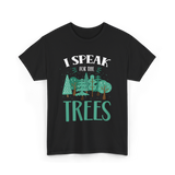 I Speak For The Trees Nature Conservation T-Shirt - Black