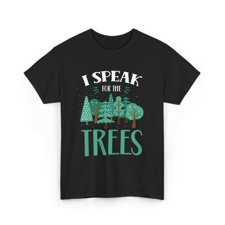 I Speak For The Trees Nature Conservation T-Shirt - Black