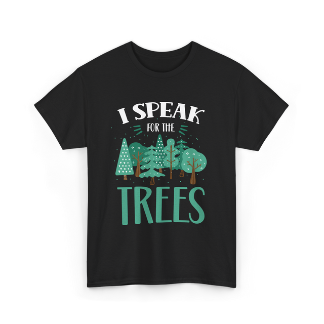 I Speak For The Trees Nature Conservation T-Shirt - Black