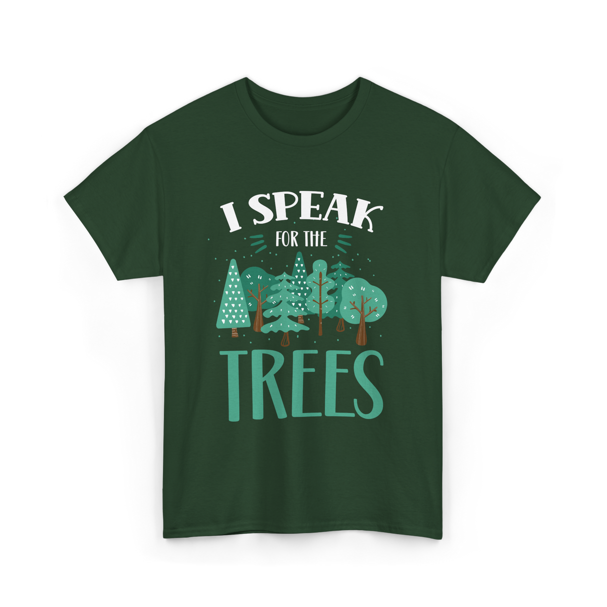 I Speak For The Trees Nature Conservation T-Shirt - Forest Green