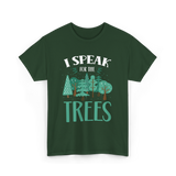 I Speak For The Trees Nature Conservation T-Shirt - Forest Green