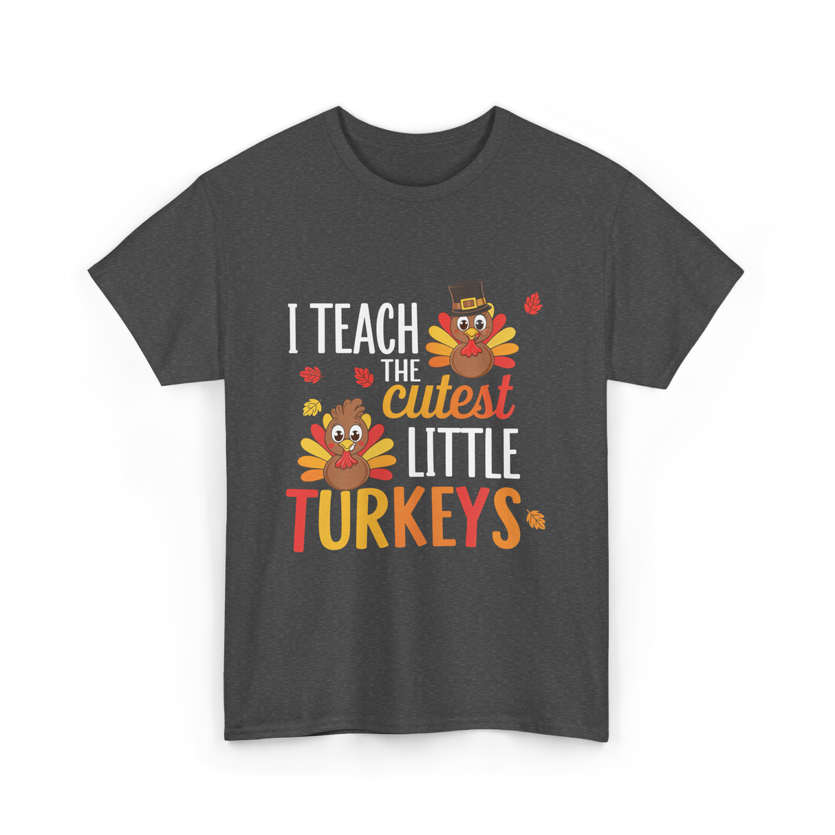 I Teach Little Turkeys Teaching T-Shirt - Dark Heather