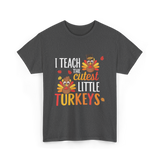 I Teach Little Turkeys Teaching T-Shirt - Dark Heather