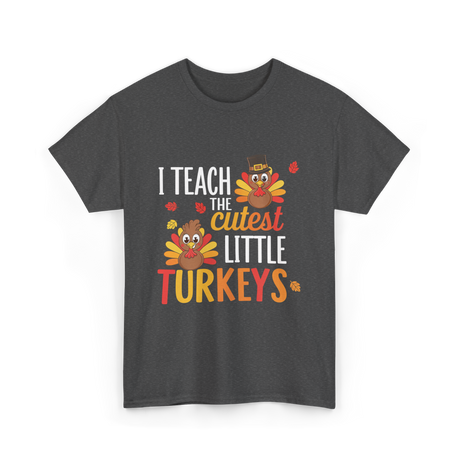 I Teach Little Turkeys Teaching T-Shirt - Dark Heather