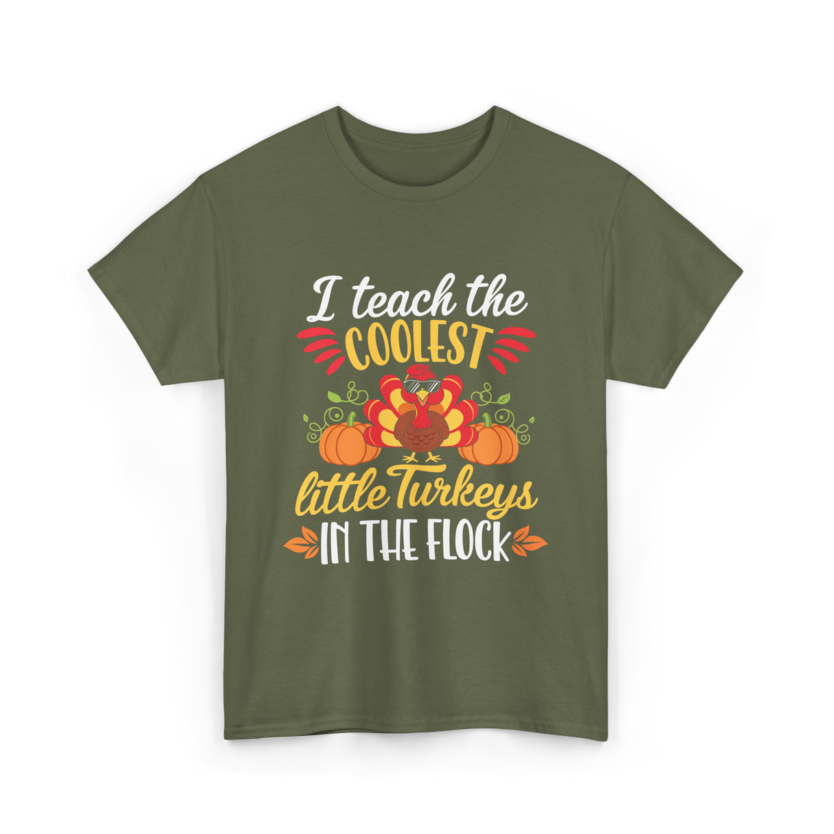 I Teach the Coolest Turkeys Teaching T-Shirt - Military Green