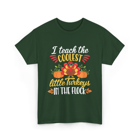 I Teach the Coolest Turkeys Teaching T-Shirt - Forest Green