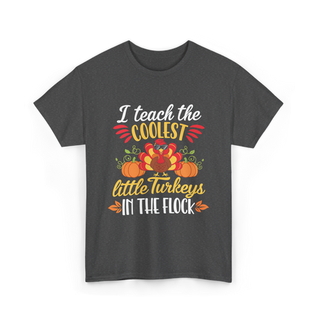 I Teach the Coolest Turkeys Teaching T-Shirt - Dark Heather