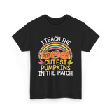 I Teach The Cutest Pumpkins Halloween T-Shirt - Black