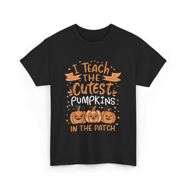 I Teach the Cutest Pumpkins Teacher T-Shirt - Black