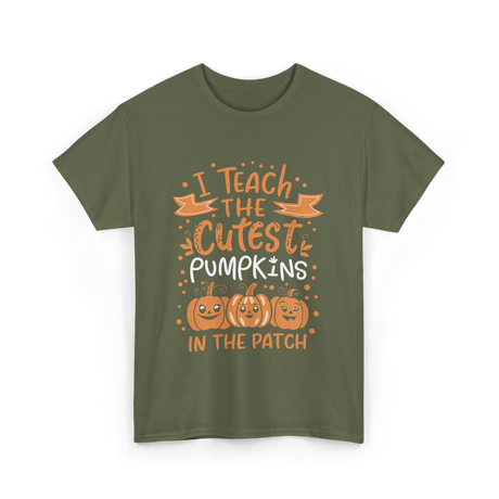 I Teach the Cutest Pumpkins Teacher T-Shirt - Military Green