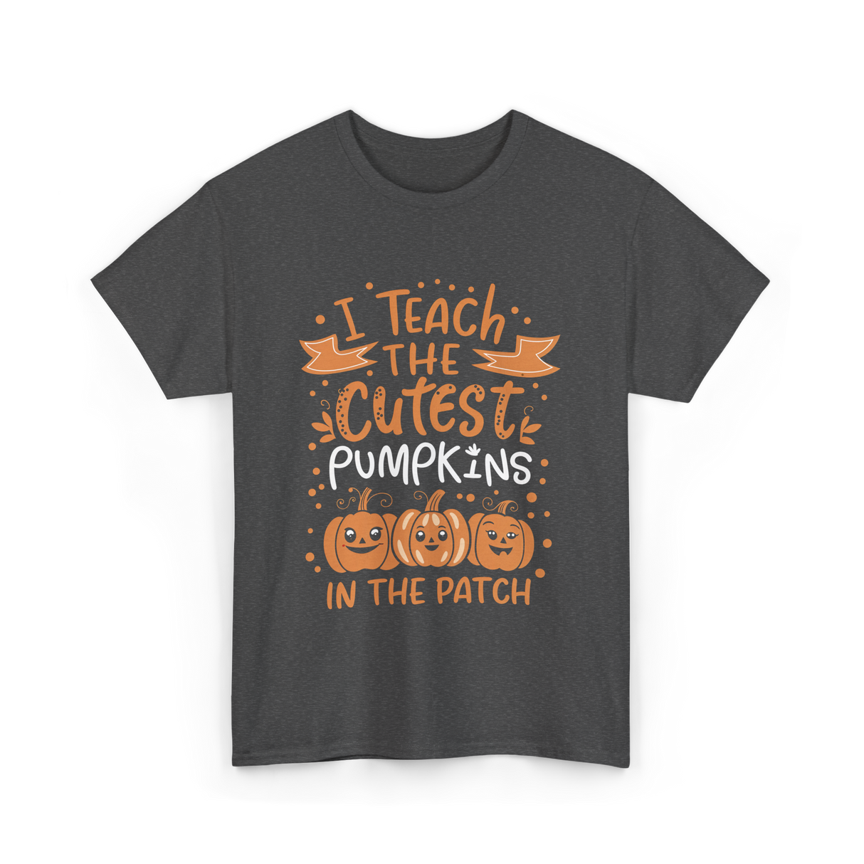 I Teach the Cutest Pumpkins Teacher T-Shirt - Dark Heather