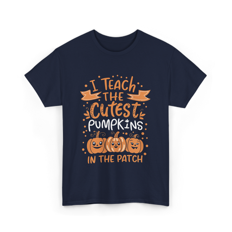 I Teach the Cutest Pumpkins Teacher T-Shirt - Navy