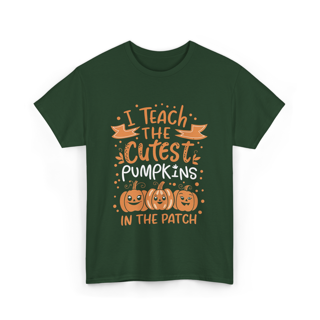 I Teach the Cutest Pumpkins Teacher T-Shirt - Forest Green