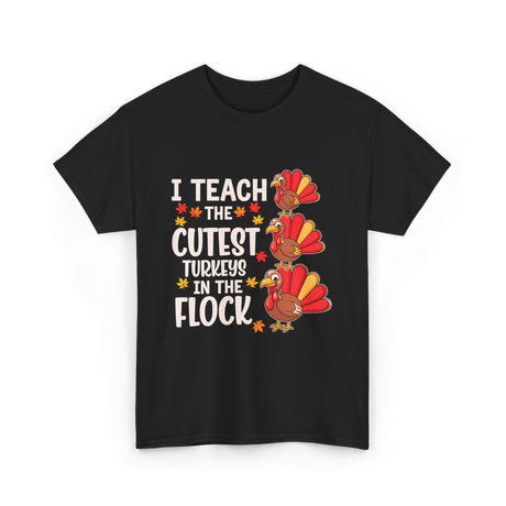 I Teach The Cutest Turkeys Teacher T-Shirt - Black