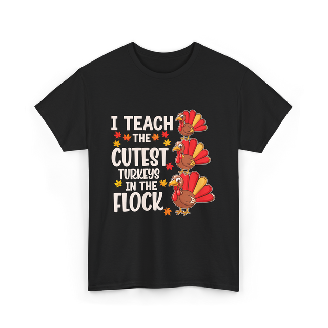 I Teach The Cutest Turkeys Teacher T-Shirt - Black