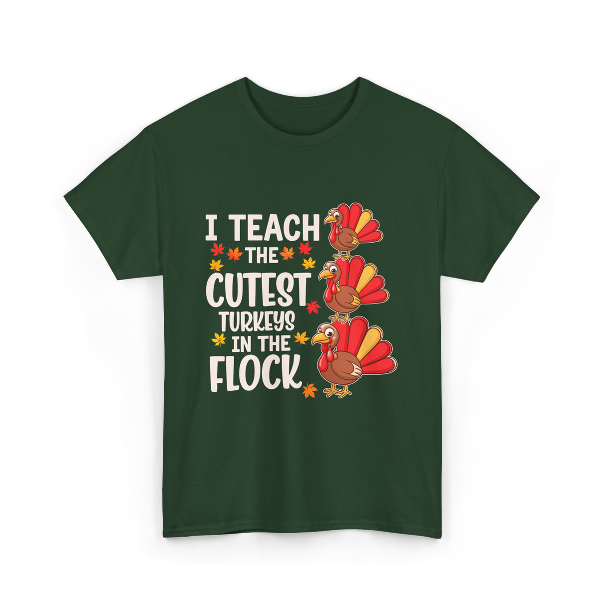 I Teach The Cutest Turkeys Teacher T-Shirt - Forest Green