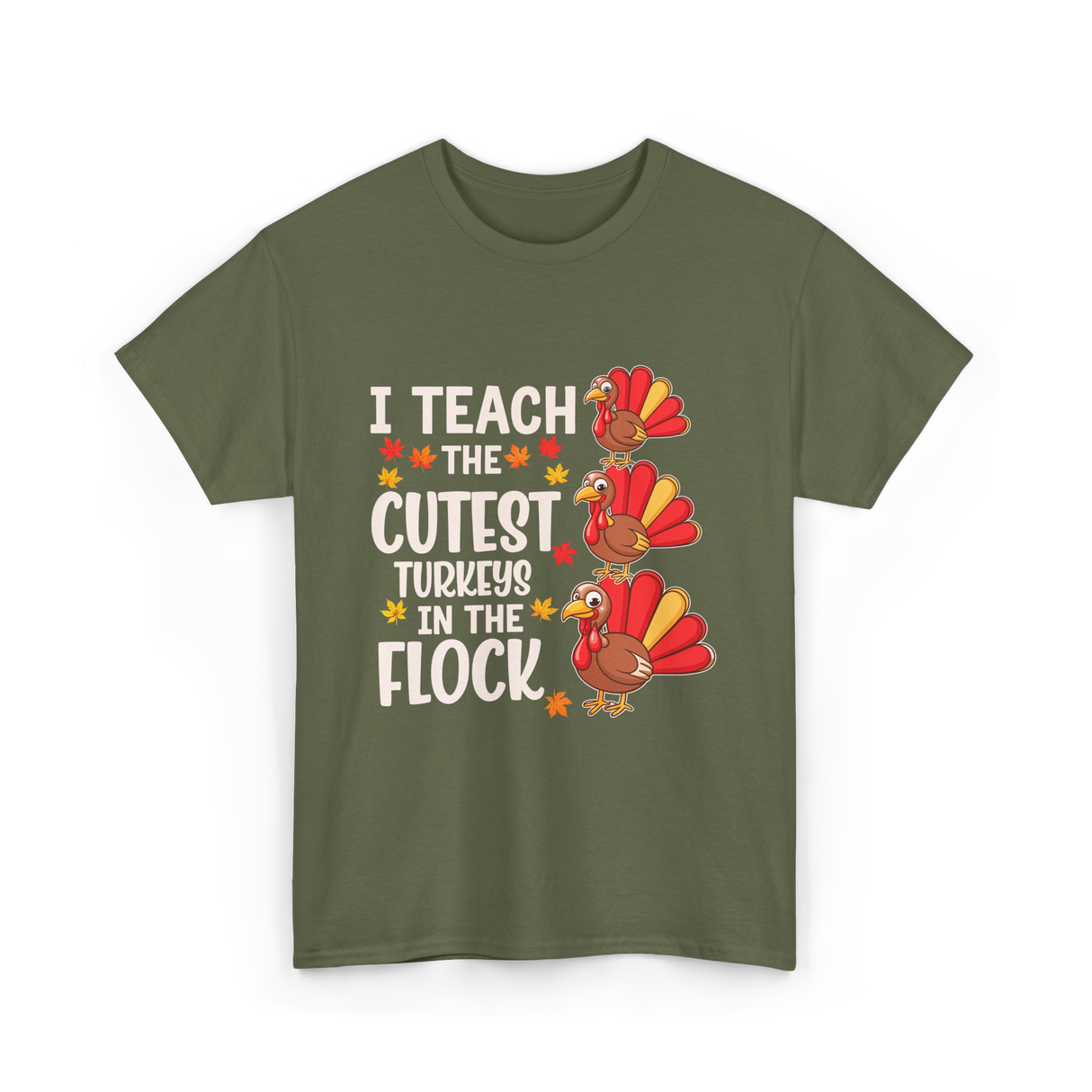 I Teach The Cutest Turkeys Teacher T-Shirt - Military Green