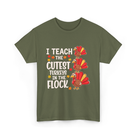 I Teach The Cutest Turkeys Teacher T-Shirt - Military Green