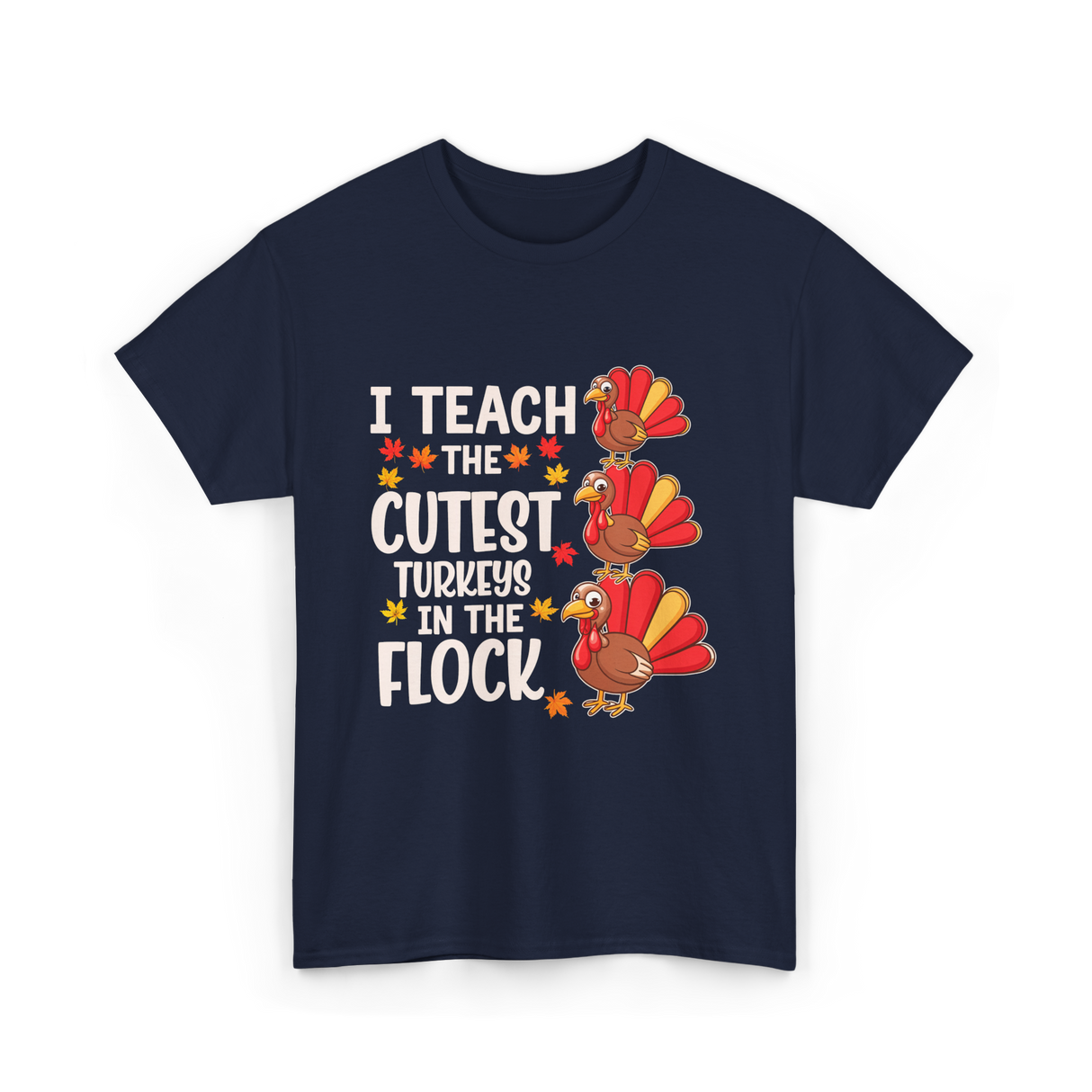 I Teach The Cutest Turkeys Teacher T-Shirt - Navy