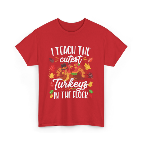 I Teach The Cutest Turkeys Thanksgiving T-Shirt - Red