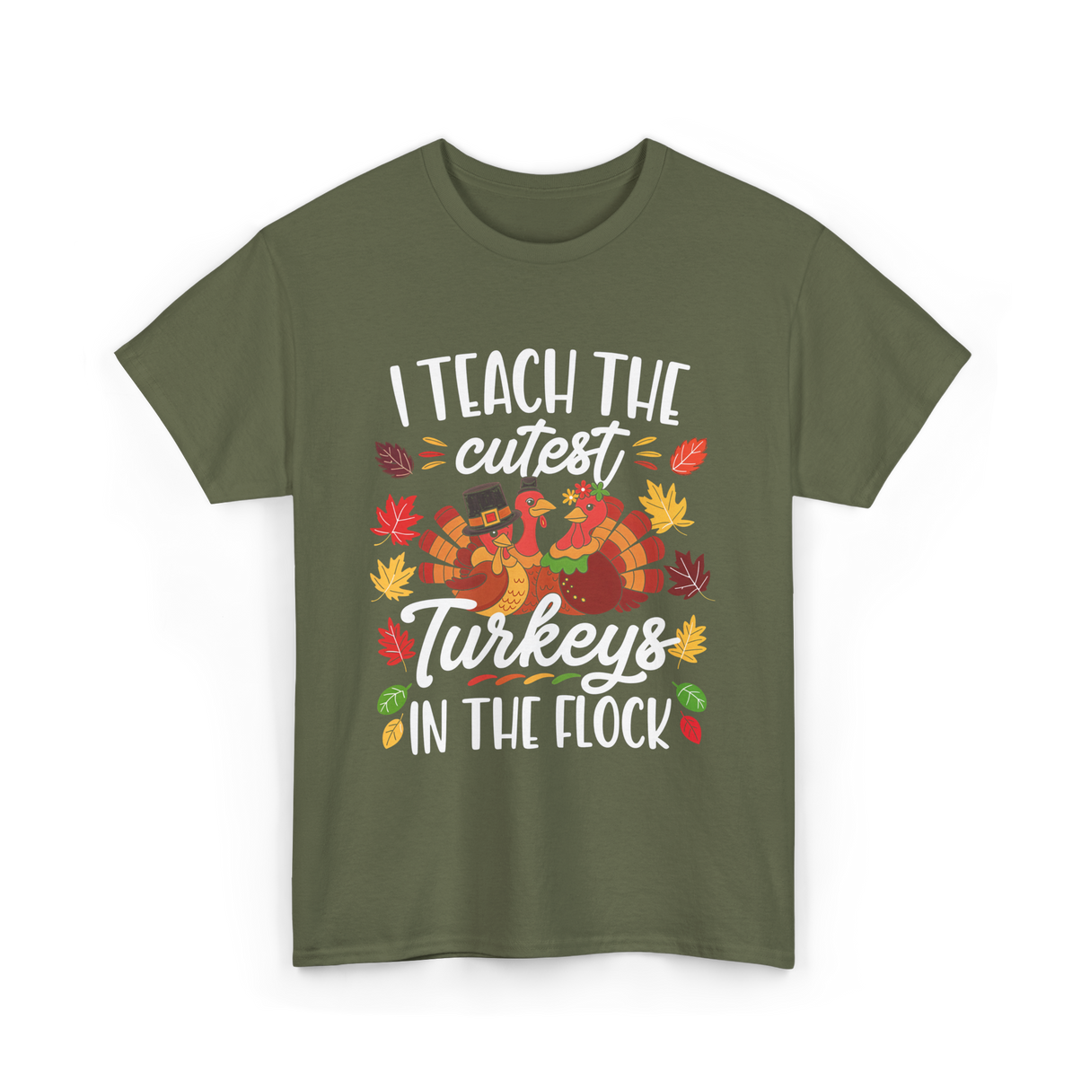 I Teach The Cutest Turkeys Thanksgiving T-Shirt - Military Green