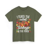 I Teach The Cutest Turkeys Thanksgiving T-Shirt - Military Green