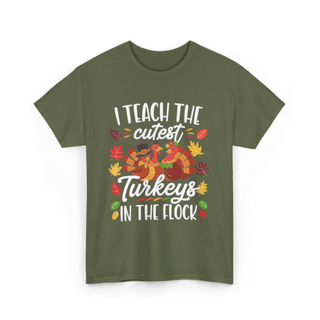 I Teach The Cutest Turkeys Thanksgiving T-Shirt - Military Green