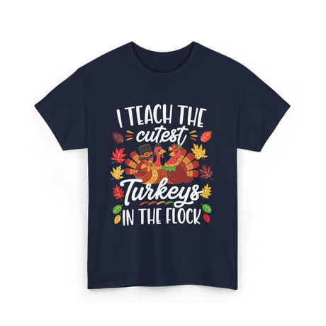 I Teach The Cutest Turkeys Thanksgiving T-Shirt - Navy