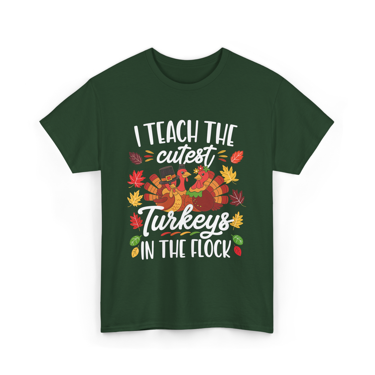 I Teach The Cutest Turkeys Thanksgiving T-Shirt - Forest Green