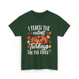 I Teach The Cutest Turkeys Thanksgiving T-Shirt - Forest Green