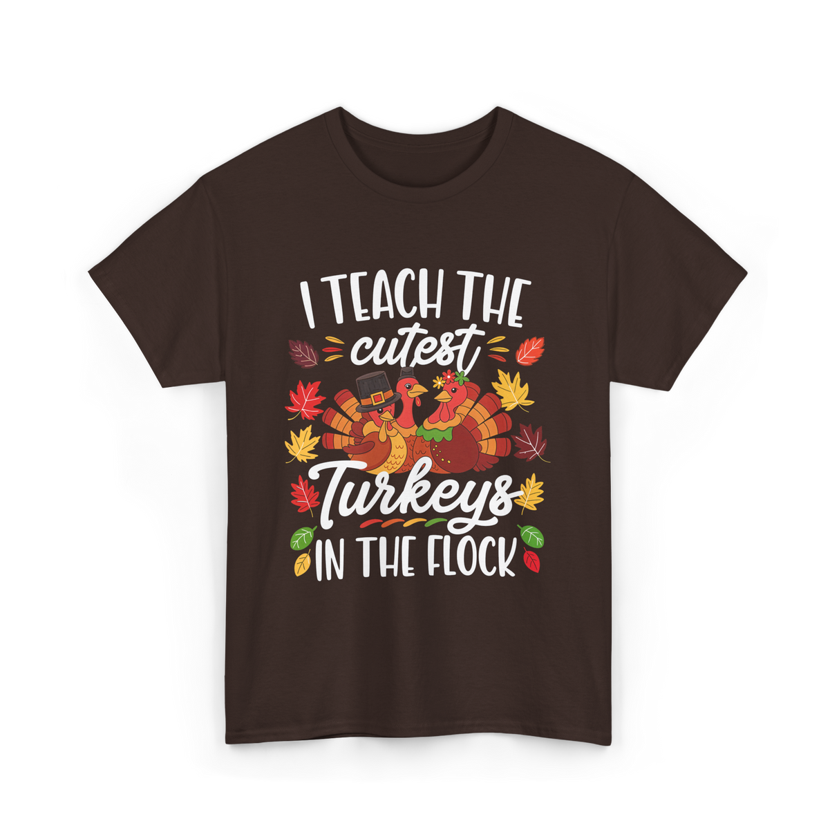 I Teach The Cutest Turkeys Thanksgiving T-Shirt - Dark Chocolate