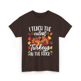 I Teach The Cutest Turkeys Thanksgiving T-Shirt - Dark Chocolate