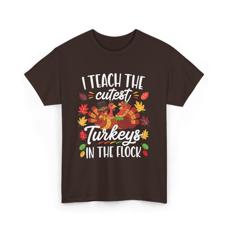 I Teach The Cutest Turkeys Thanksgiving T-Shirt - Dark Chocolate