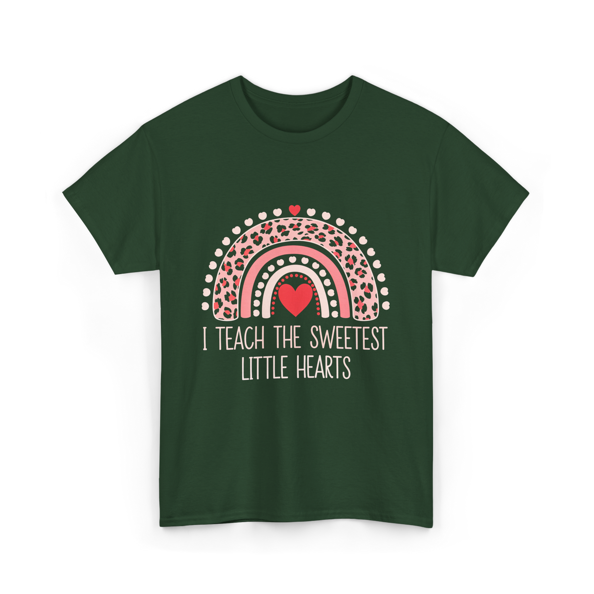 I Teach The Sweetest Hearts Teacher T-Shirt - Forest Green