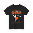 I Teach Tiny Humans Dance Teacher T-Shirt - Black