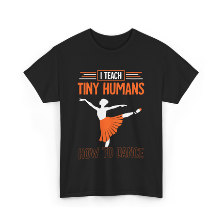 I Teach Tiny Humans Dance Teacher T-Shirt - Black