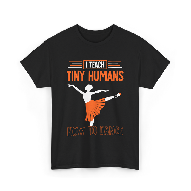 I Teach Tiny Humans Dance Teacher T-Shirt - Black