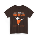 I Teach Tiny Humans Dance Teacher T-Shirt - Dark Chocolate