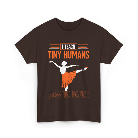 I Teach Tiny Humans Dance Teacher T-Shirt - Dark Chocolate