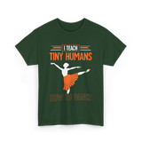 I Teach Tiny Humans Dance Teacher T-Shirt - Forest Green