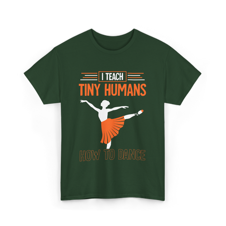 I Teach Tiny Humans Dance Teacher T-Shirt - Forest Green