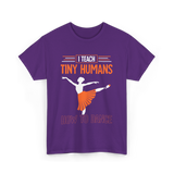 I Teach Tiny Humans Dance Teacher T-Shirt - Purple