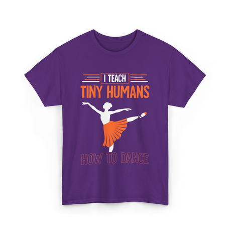 I Teach Tiny Humans Dance Teacher T-Shirt - Purple