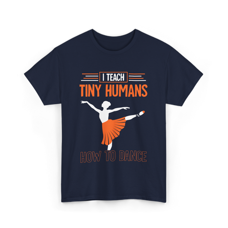 I Teach Tiny Humans Dance Teacher T-Shirt - Navy